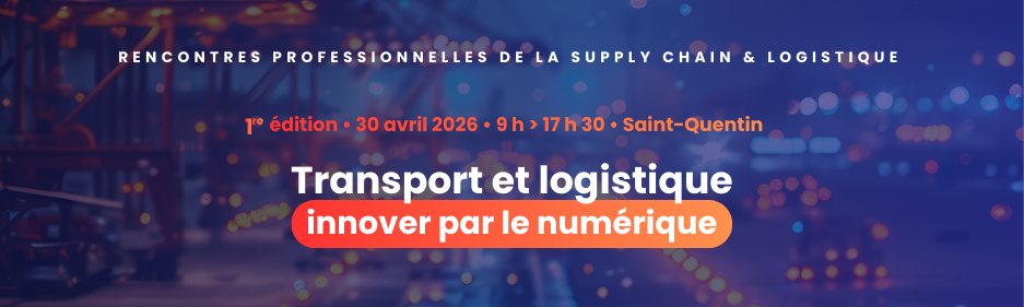Rencontres professionnelles de la Supply chain et logistique - 1re édition - Transport et logistique, innover par le numérique.